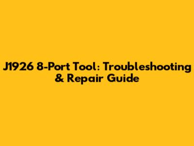 J1926 8-Port Tool: Troubleshooting & Repair Guide