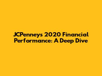 JCPenney's 2020 Financial Performance: A Deep Dive