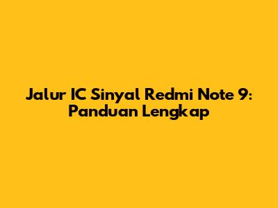 Jalur IC Sinyal Redmi Note 9: Panduan Lengkap