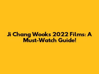 Ji Chang Wook's 2022 Films: A Must-Watch Guide!
