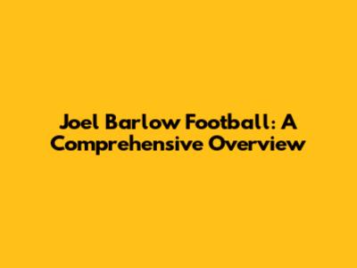 Joel Barlow Football: A Comprehensive Overview