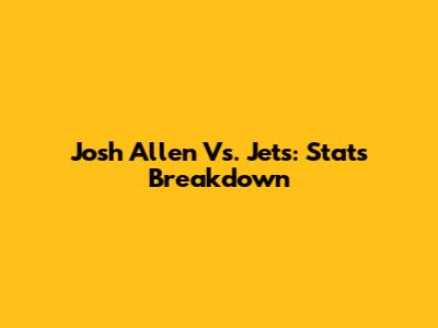 Josh Allen Vs. Jets: Stats Breakdown