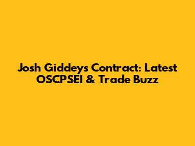 Josh Giddey's Contract: Latest OSCPSEI & Trade Buzz