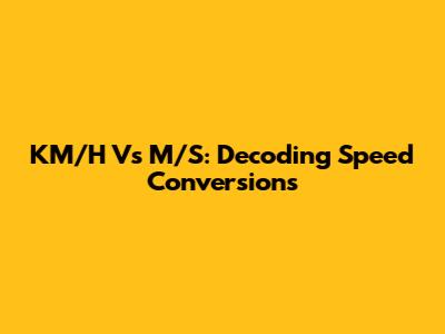 KM/H Vs M/S: Decoding Speed Conversions