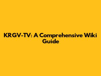 KRGV-TV: A Comprehensive Wiki Guide