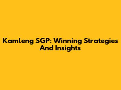 Kamleng SGP: Winning Strategies And Insights