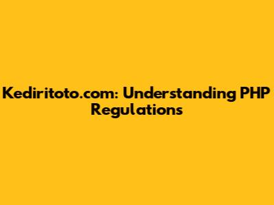 Kediritoto.com: Understanding PHP Regulations