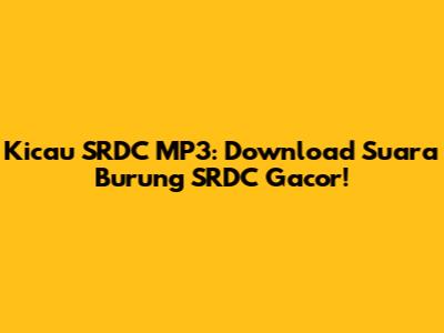 Kicau SRDC MP3: Download Suara Burung SRDC Gacor!