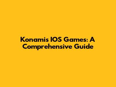 Konami's IOS Games: A Comprehensive Guide