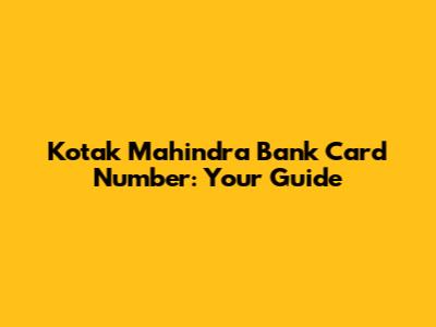 Kotak Mahindra Bank Card Number: Your Guide