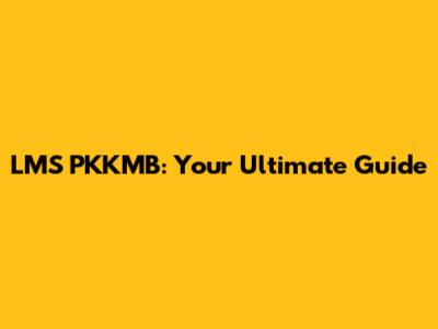 LMS PKKMB: Your Ultimate Guide