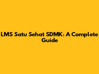 LMS Satu Sehat SDMK: A Complete Guide