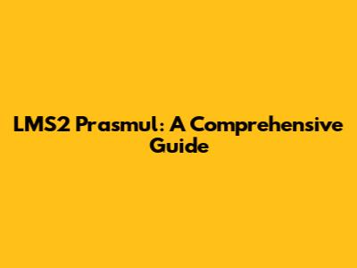 LMS2 Prasmul: A Comprehensive Guide