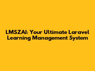 LMSZAI: Your Ultimate Laravel Learning Management System
