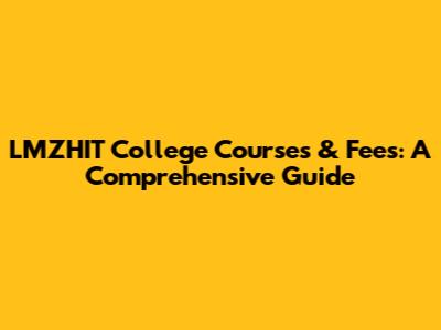 LMZHIT College Courses & Fees: A Comprehensive Guide