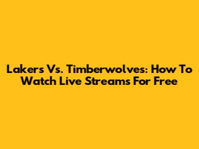 Lakers Vs. Timberwolves: How To Watch Live Streams For Free