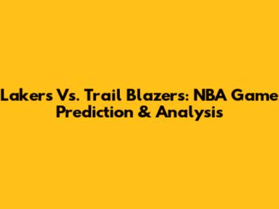 Lakers Vs. Trail Blazers: NBA Game Prediction & Analysis