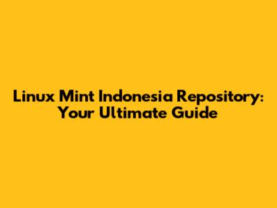 Linux Mint Indonesia Repository: Your Ultimate Guide