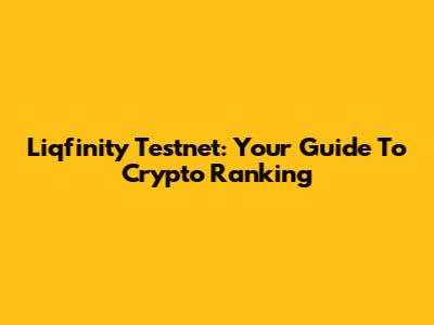 Liqfinity Testnet: Your Guide To Crypto Ranking