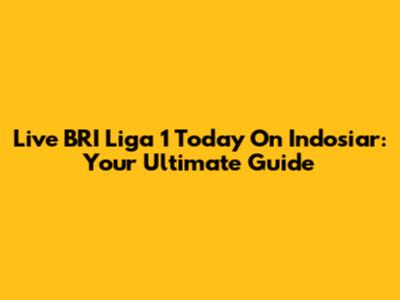 Live BRI Liga 1 Today On Indosiar: Your Ultimate Guide
