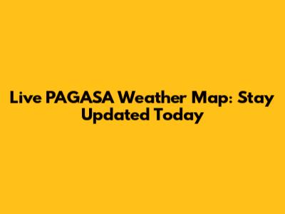 Live PAGASA Weather Map: Stay Updated Today