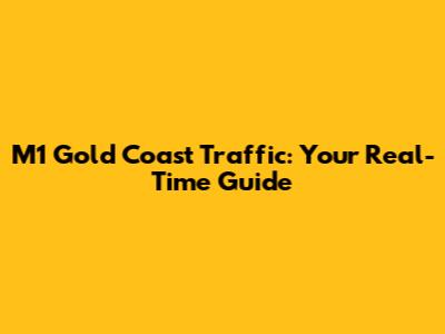 M1 Gold Coast Traffic: Your Real-Time Guide