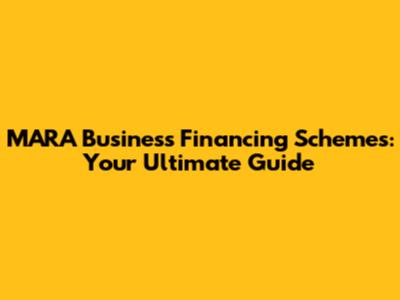 MARA Business Financing Schemes: Your Ultimate Guide