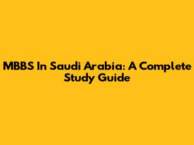 MBBS In Saudi Arabia: A Complete Study Guide