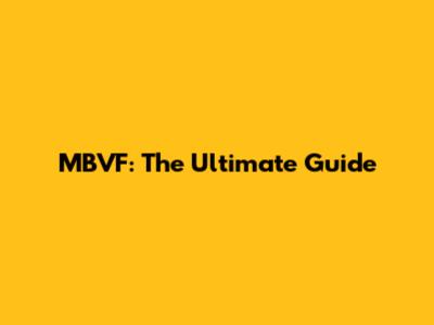 MBVF: The Ultimate Guide