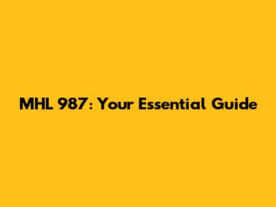 MHL 987: Your Essential Guide