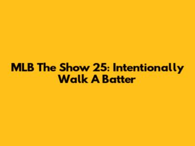 MLB The Show 25: Intentionally Walk A Batter