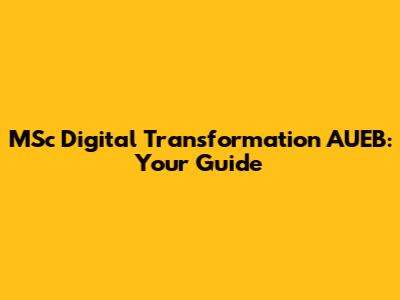 MSc Digital Transformation AUEB: Your Guide