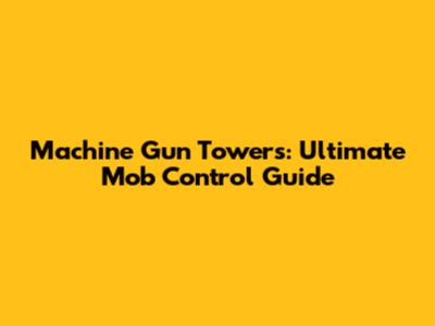 Machine Gun Towers: Ultimate Mob Control Guide