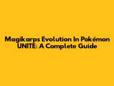 Magikarp's Evolution In Pokémon UNITE: A Complete Guide