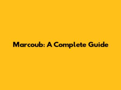 Marcoub: A Complete Guide