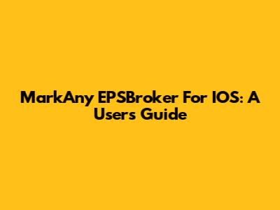 MarkAny EPSBroker For IOS: A User's Guide