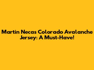 Martin Necas Colorado Avalanche Jersey: A Must-Have!