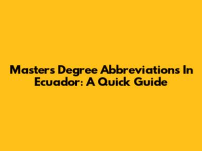 Master's Degree Abbreviations In Ecuador: A Quick Guide