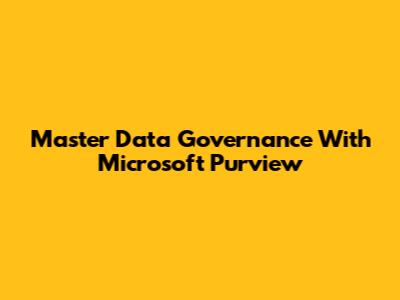 Master Data Governance With Microsoft Purview