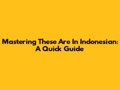 Mastering 'These Are' In Indonesian: A Quick Guide