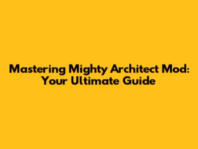 Mastering Mighty Architect Mod: Your Ultimate Guide