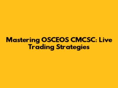 Mastering OSCEOS CMCSC: Live Trading Strategies