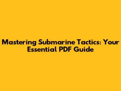 Mastering Submarine Tactics: Your Essential PDF Guide