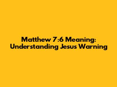 Matthew 7:6 Meaning: Understanding Jesus' Warning