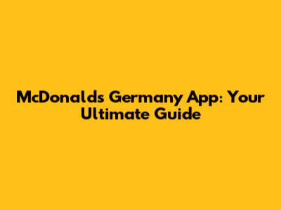 McDonald's Germany App: Your Ultimate Guide
