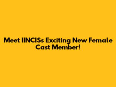 Meet IINCIS's Exciting New Female Cast Member!