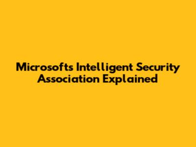Microsoft's Intelligent Security Association Explained