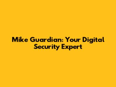 Mike Guardian: Your Digital Security Expert