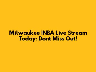 Milwaukee INBA Live Stream Today: Don't Miss Out!