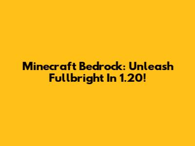 Minecraft Bedrock: Unleash Fullbright In 1.20!